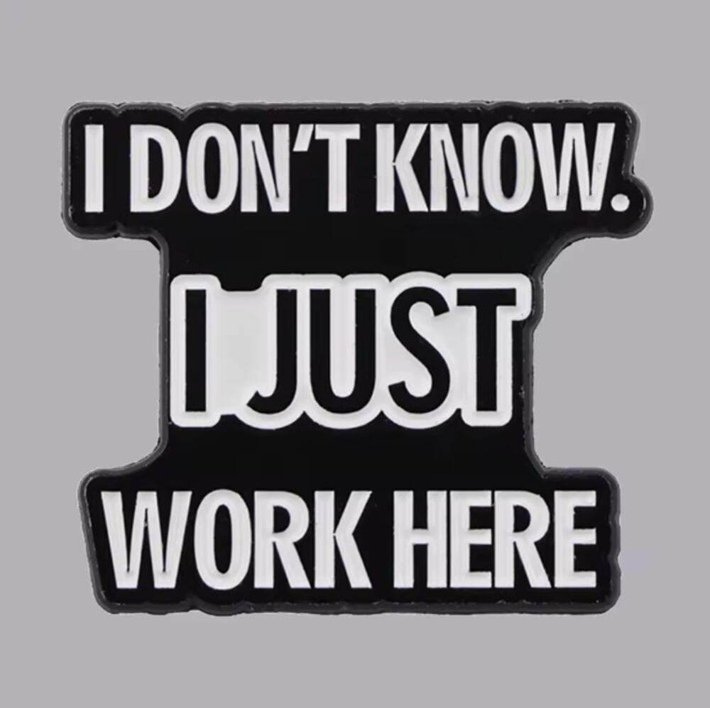I Don't Know I Just Work Here Employee Enamel Pins 75-2
